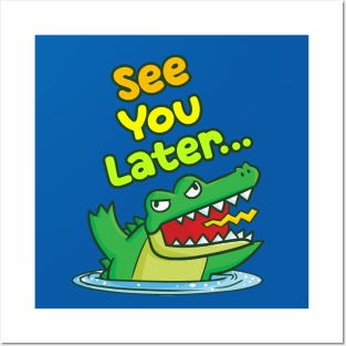 See You Later (Alligator) Posters and Art